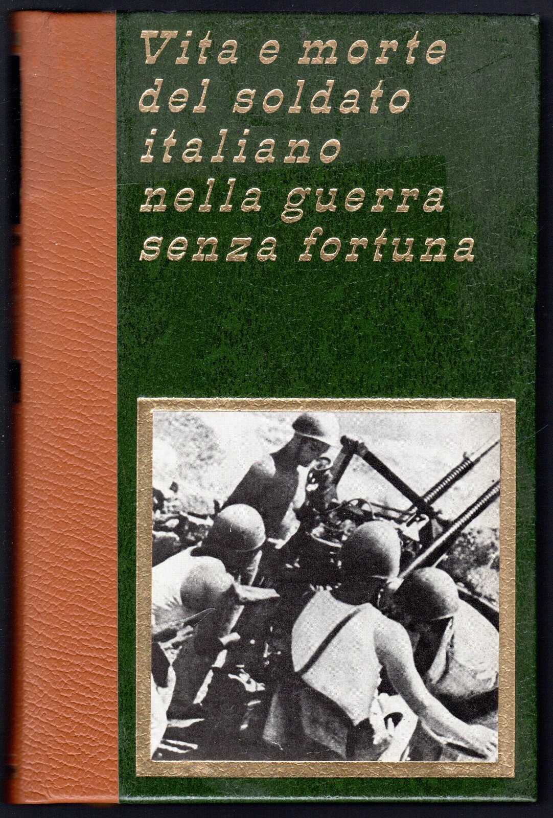 Vita e morte del soldato italiano nella guerra senza fortuna …