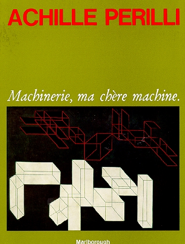 Achille Perilli. Machinerie, ma chère machine. 1972/1975