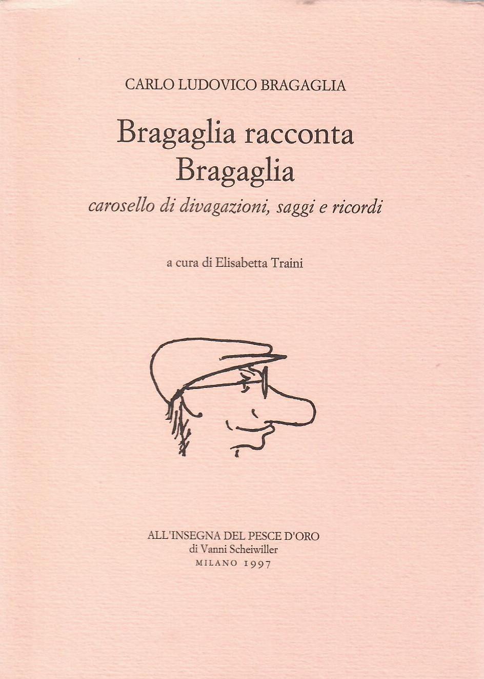 Bragaglia racconta Bragaglia. Carosello di divagazioni, saggi e ricordi