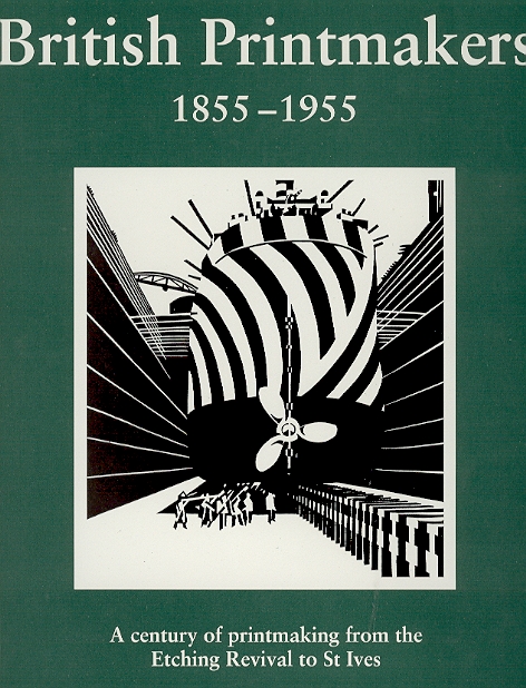 British Printmakers 1855-1955. A century of printmaking from the Etching …