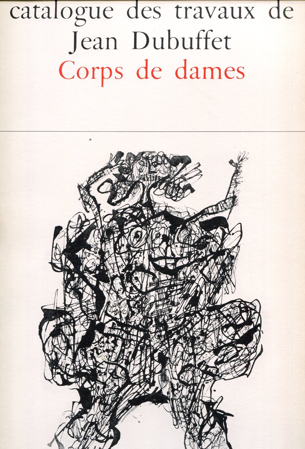 Catalogue des travaux de Jean Dubuffet. Fascicule VI: Corps de …