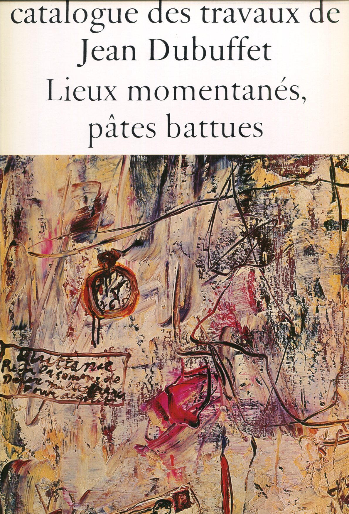 Catalogue des travaux de Jean Dubuffet. Fascicule VIII: Lieux momentanes, …