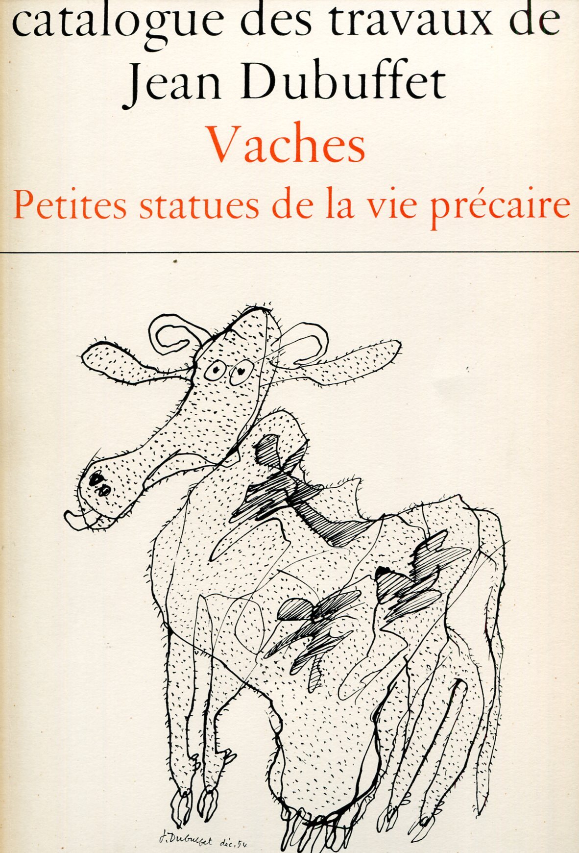 Catalogue des travaux de Jean Dubuffet. Fascicule X: Vaches - …
