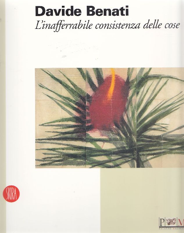 Davide Benati. L&amp;#39;inafferrabile consistenza delle cose