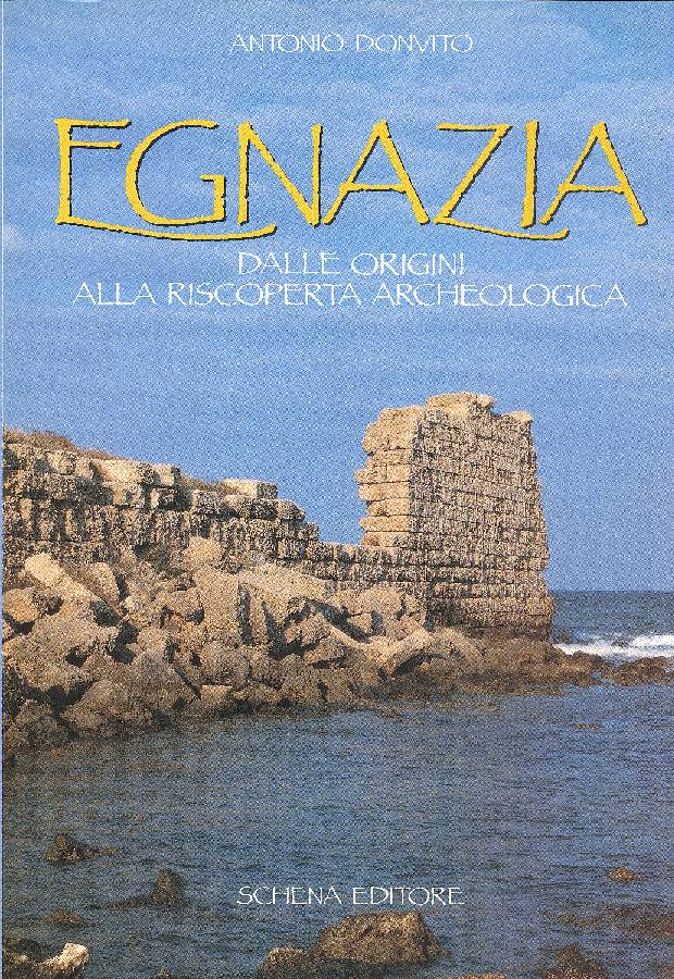 Egnazia. Dalle origini alla riscoperta archeologica