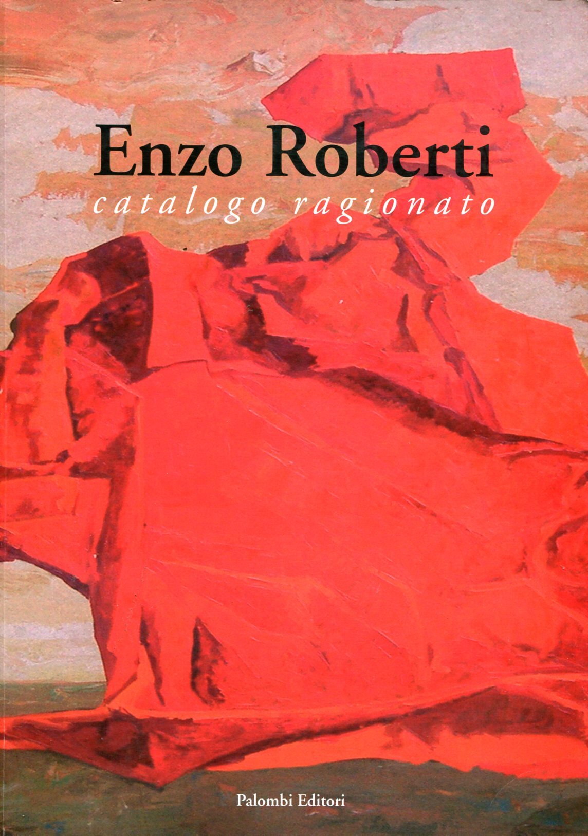Enzo Roberti. Catalogo ragionato