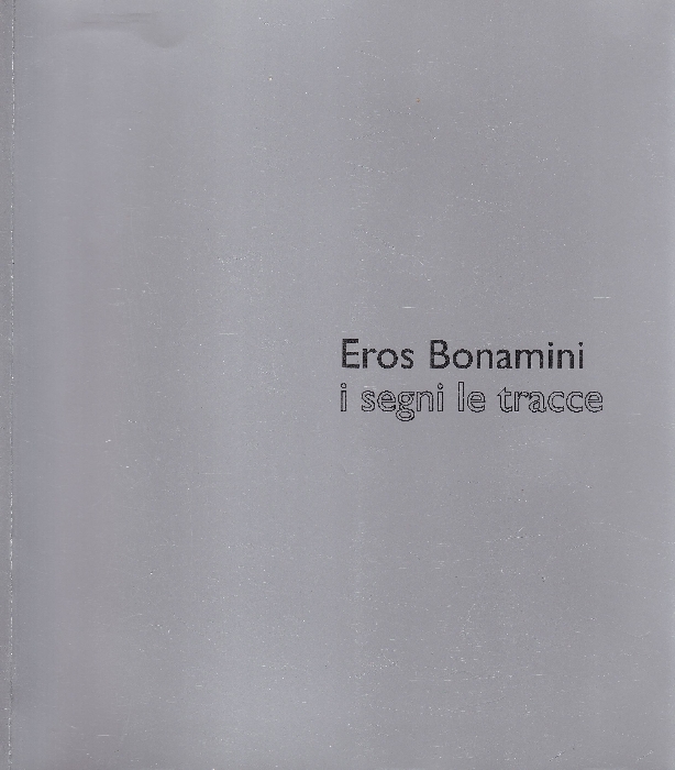 Eros Bonamini. Eugenio Miccini. I segni. Le tracce