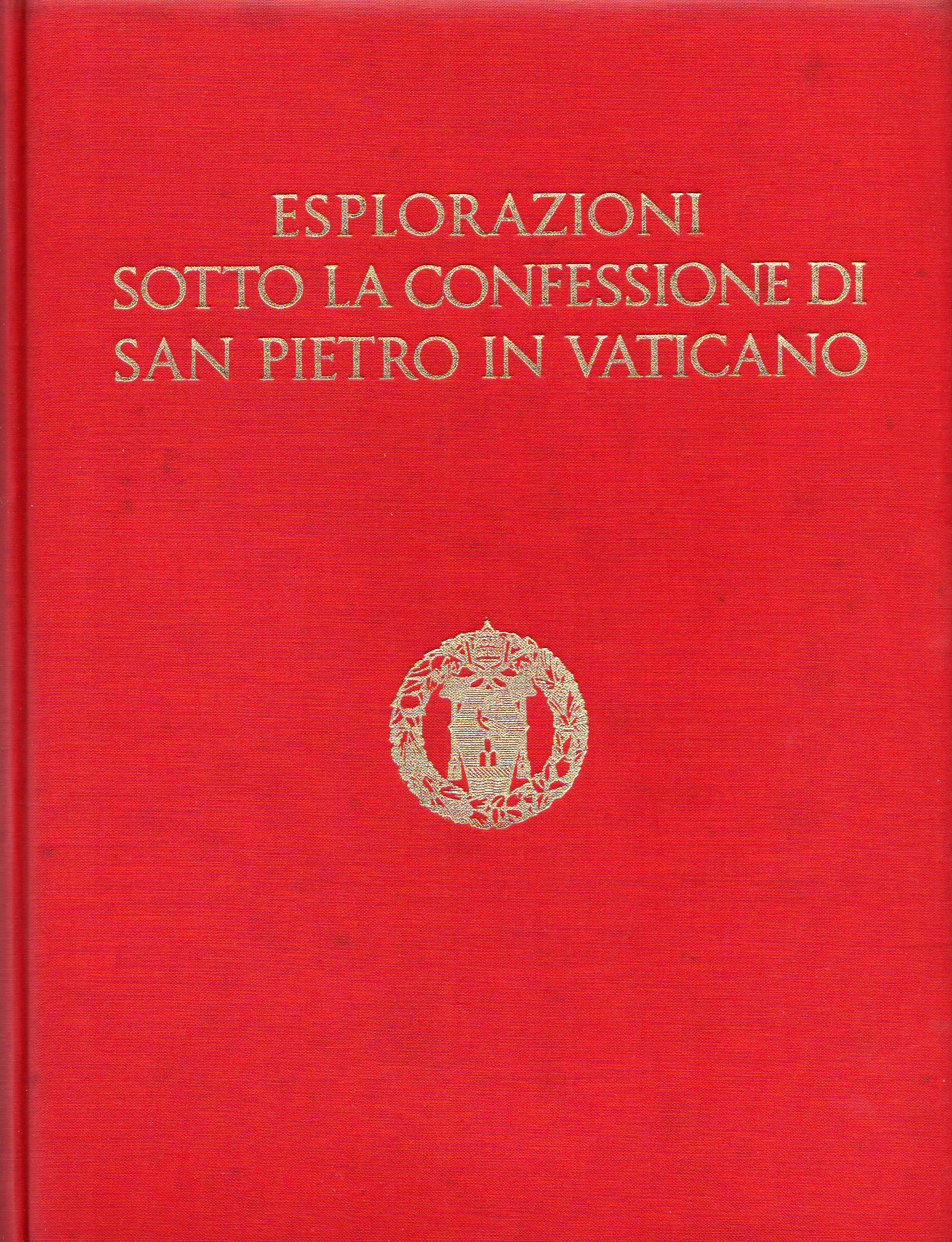 Esplorazioni sotto la confessione di San Pietro in Vaticano eseguite …