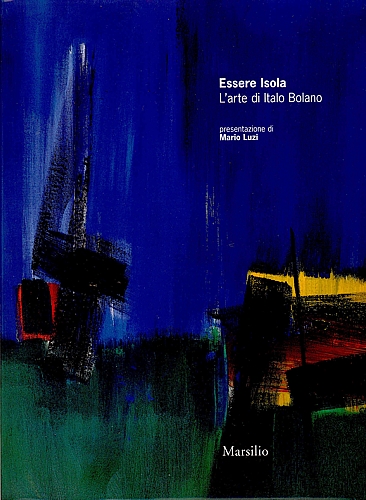 Essere isola. L&amp;#39;arte di Italo Bolano