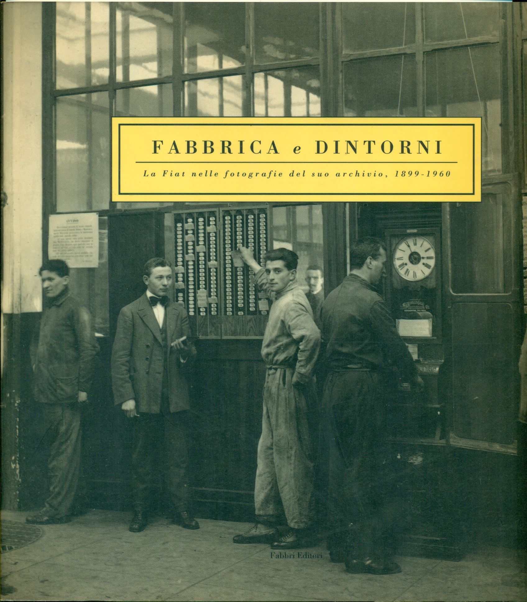 Fabbrica e dintorni. La Fiat nelle fotografie del suo archivio, …