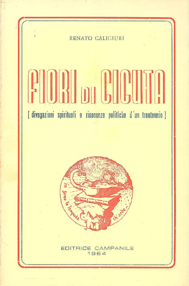 Fiori di cicuta. (Divagazioni spirituali e risonanze politiche d'un trentennio)