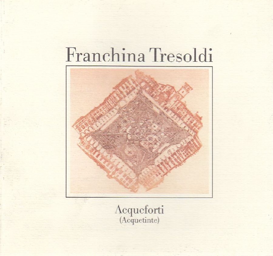 Franchina Tresoldi. Acqueforti (acquetinte)