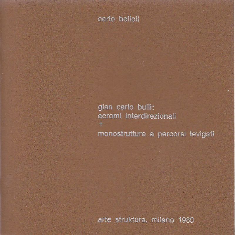 Gian Carlo Bulli: acromi interdirezionali + monostrutture a percorsi levigati