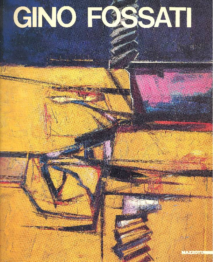 Gino Fossati. Opere 1944 - 1976