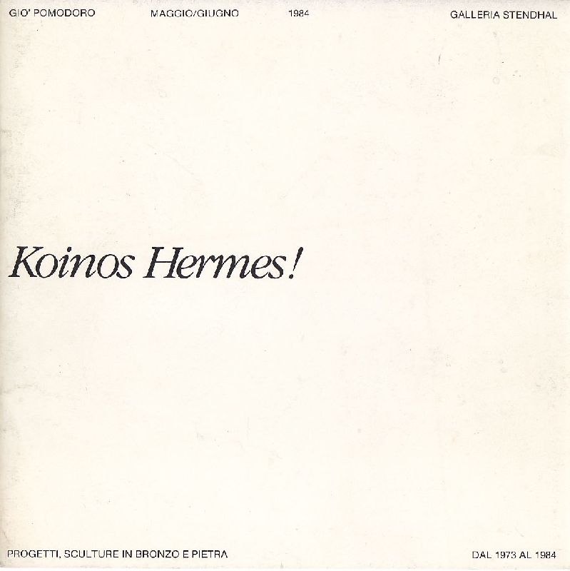 Giò Pomodoro. Koinos Hermes! Progetti, sculture in bronzo e pietra …