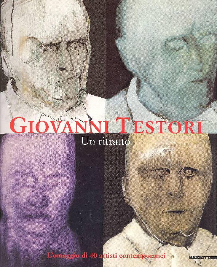 Giovanni Testori. Un ritratto. L'omaggio di 40 artisti contemporanei