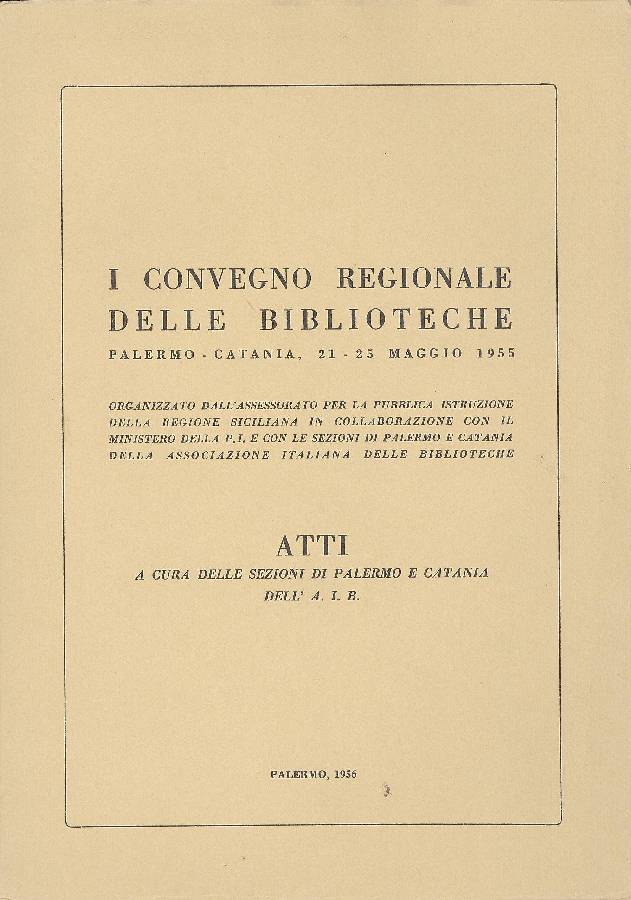 I Convegno regionale delle biblioteche. Atti. Palermo - Catania, 21-25 …