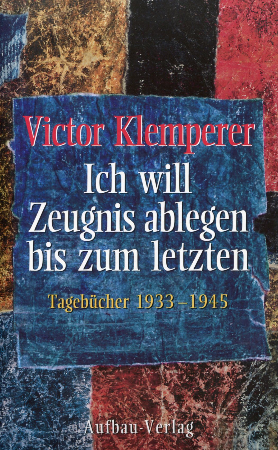 Ich will Zeugnis ablegen bis zum letzten. Tagebucher 1933-1945