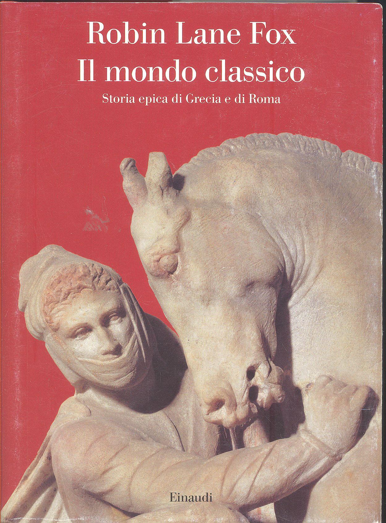 Il mondo classico. Storia epica di Grecia e di Roma