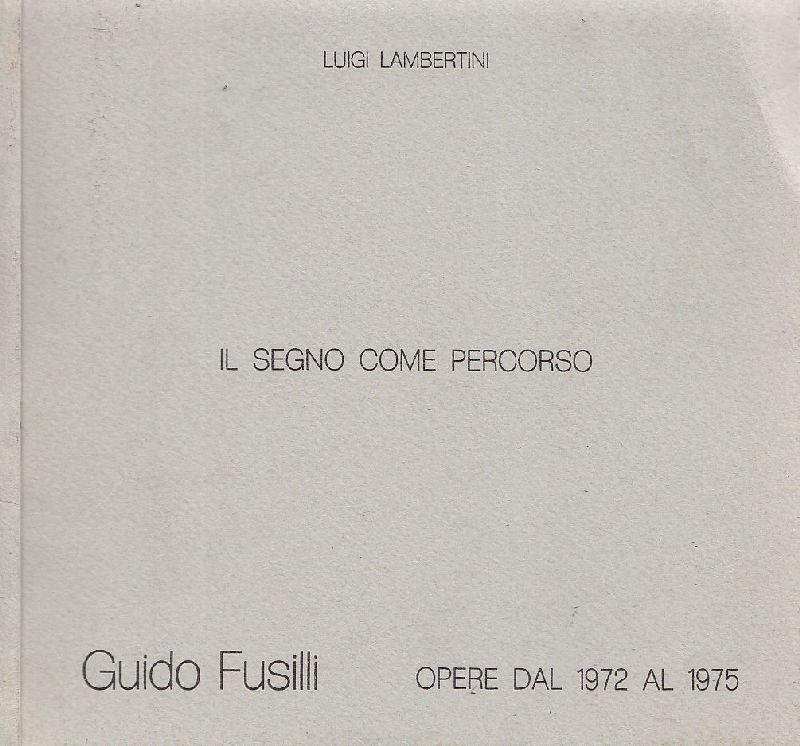 Il segno come percorso. Guido Fusilli. Opere dal 1972 al …