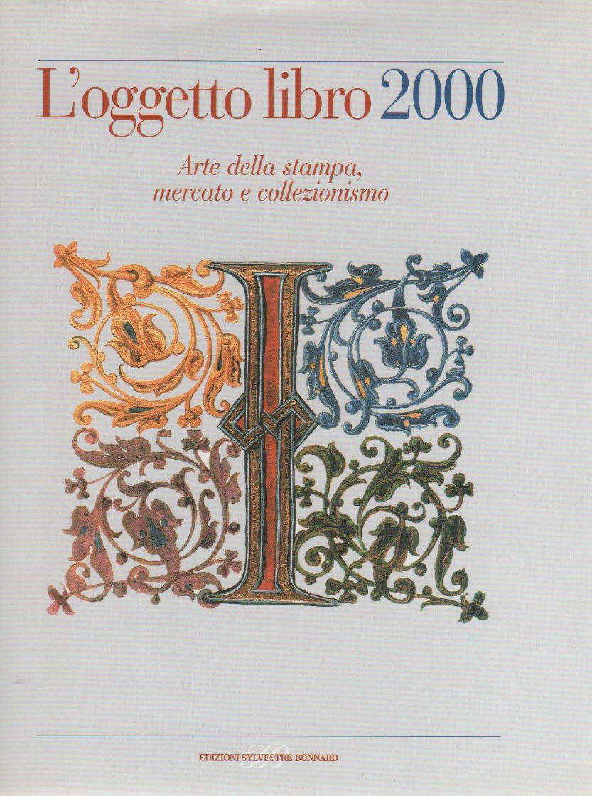 L&amp;#39;oggetto libro 2000. Arte della stampa, mercato e collezionismo