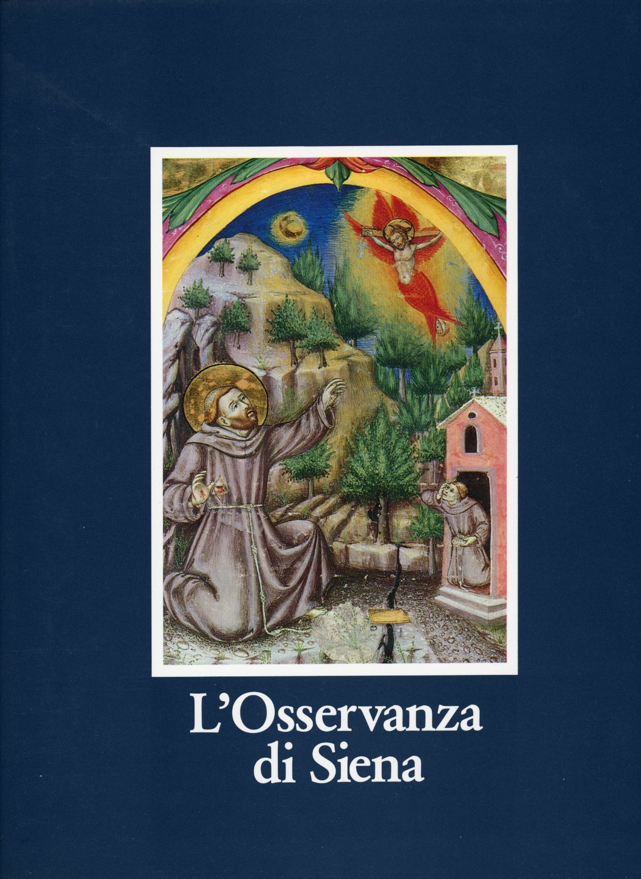 L'Osservanza di Siena. La Basilica e i suoi codici miniati