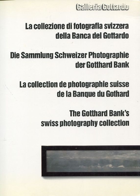 La collezione di fotografia svizzera della Banca del Gottardo. Die …