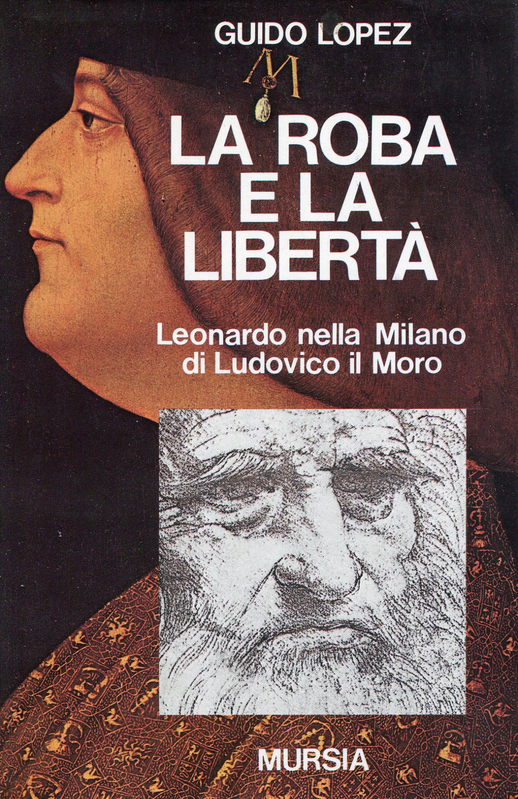 La roba e la libertà. Leonardo nella Milano di Ludovico …