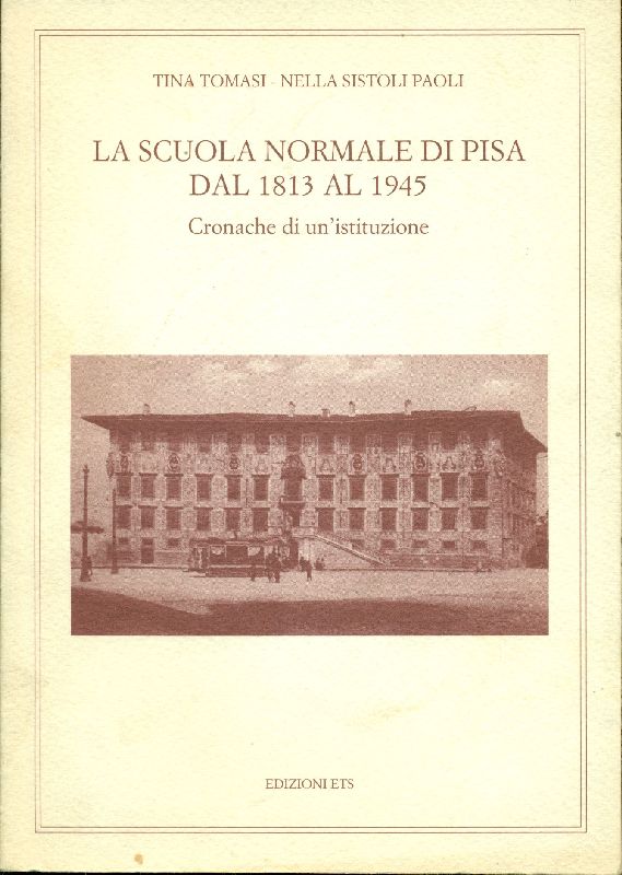 La scuola normale di Pisa dal 1813 al 1945. Cronache …