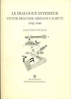 Le dialogue interieur. Victor Brauner: disegni e scritti 1942-1948