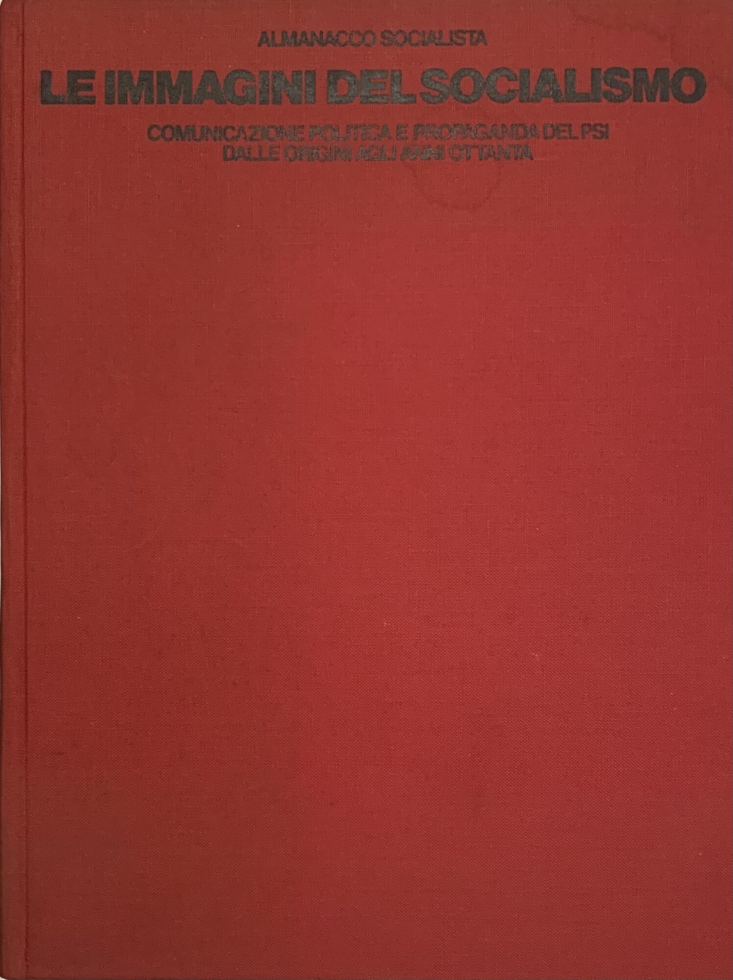 Le immagini del Socialismo. Comunicazione politica e propaganda del PSI …