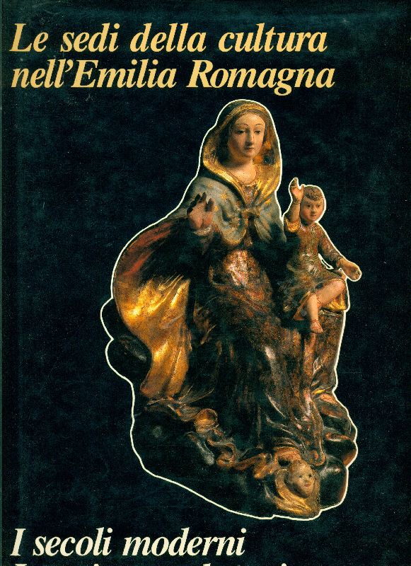 Le sedi della cultura nell&amp;#39;Emilia Romagna. I secoli moderni. Le …