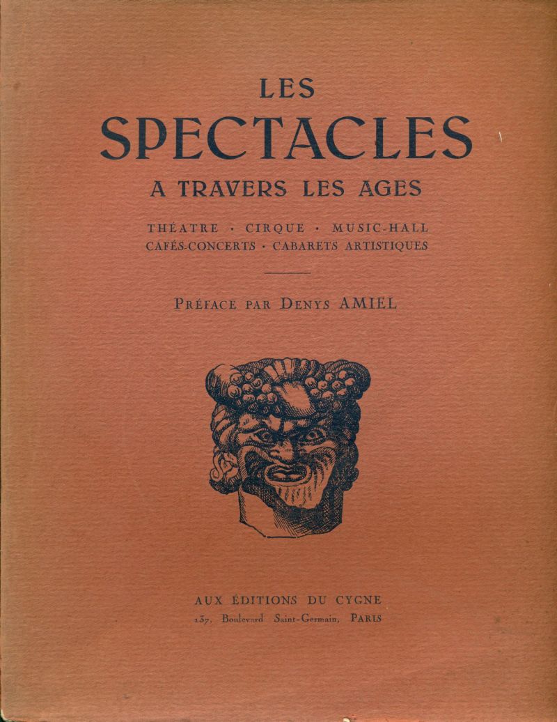 Les spectacles a travers les ages. Théatre, Cirque, Music-Hall, Cafés-Concerts, …