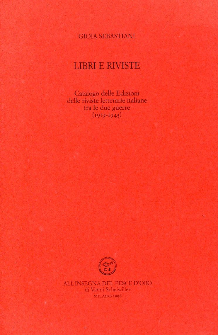 Libri e riviste. Catalogo delle Edizioni delle riviste letterarie italiane …