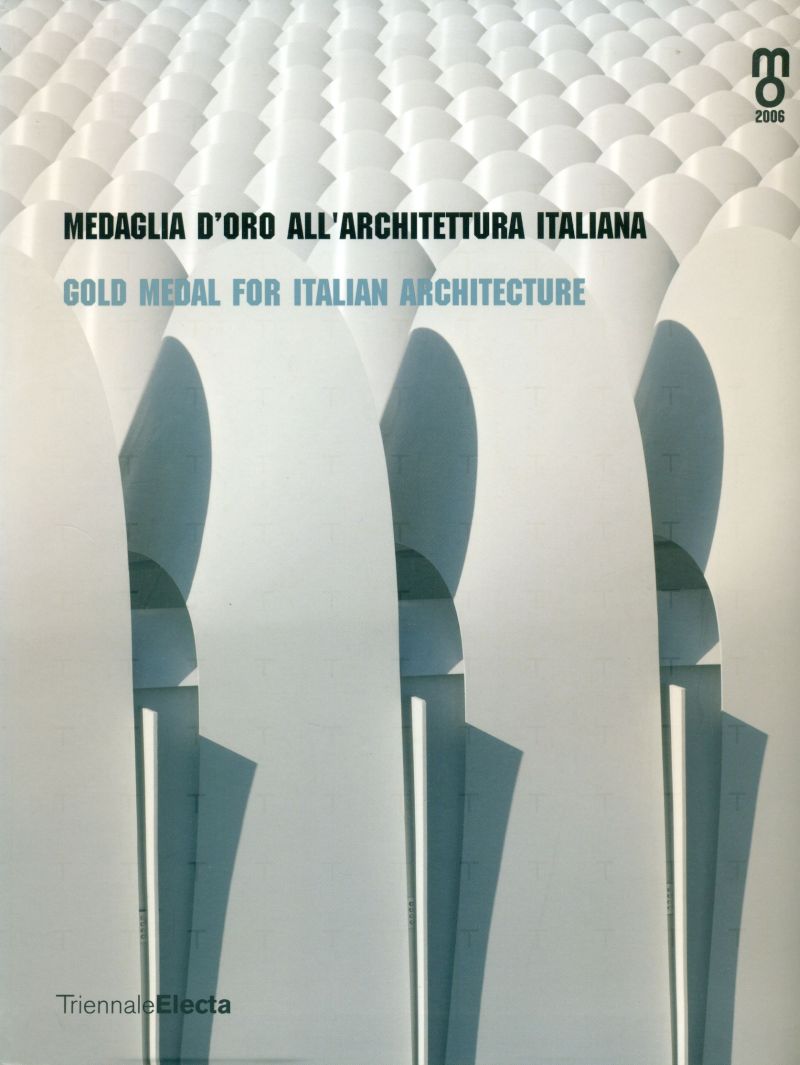 Medaglia d'oro all'architettura italiana. Gold Medal for Italian Architecture 2006