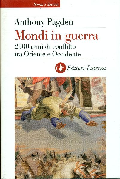 Mondi in guerra. 2500 anni di conflitto tra Oriente e …