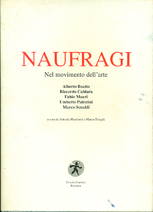 Naufragi. Nel movimento dell&amp;#39;arte. Alberto Boatto Riccardo Caldura Fabio Mauri …