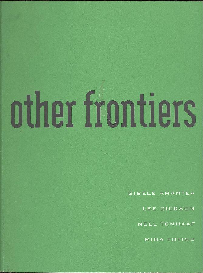 Other frontiers. Gisele Amantea Lee Dickson Nell Tenhaaf Mina Totino