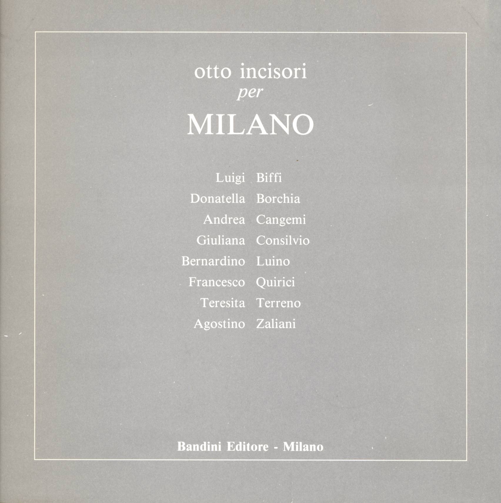 Otto incisori per Milano: Luigi Biffi, Donatella Borchia, Andrea Cangemi, …