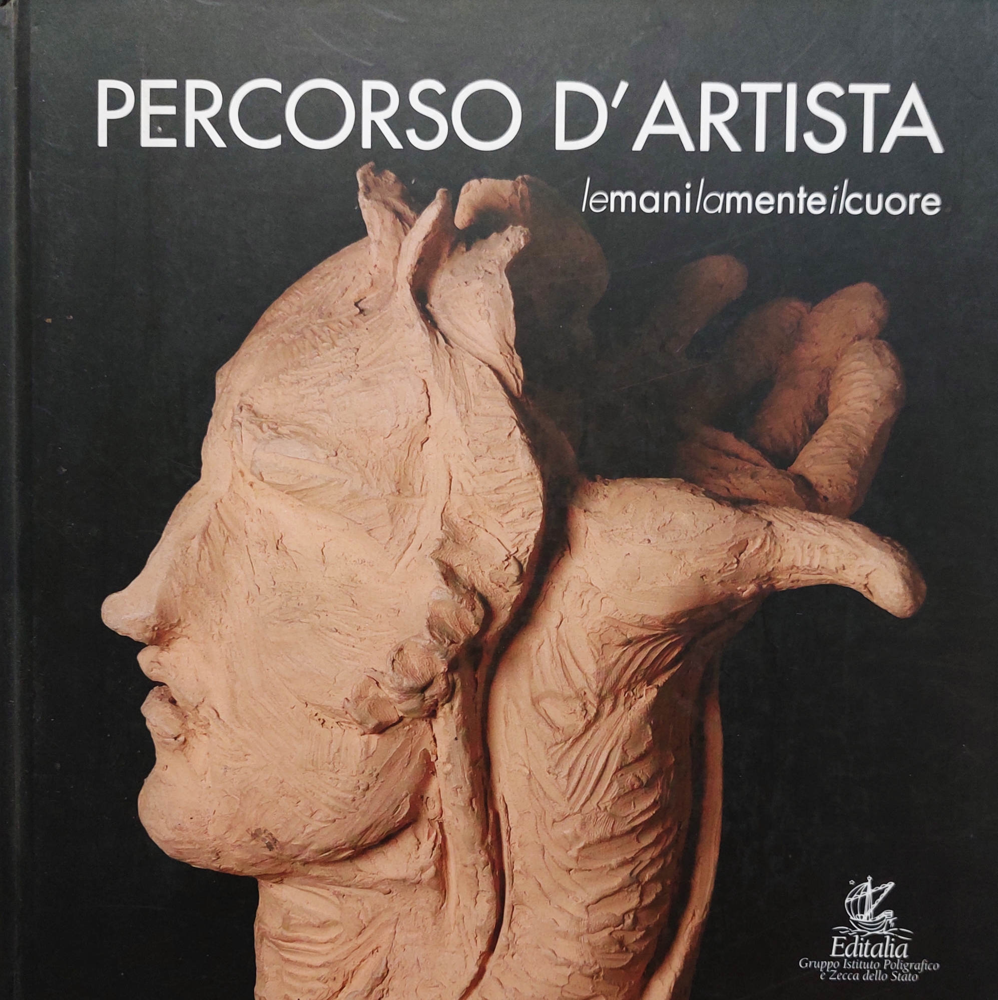 Percorso d'artista. Le mani la mente il cuore
