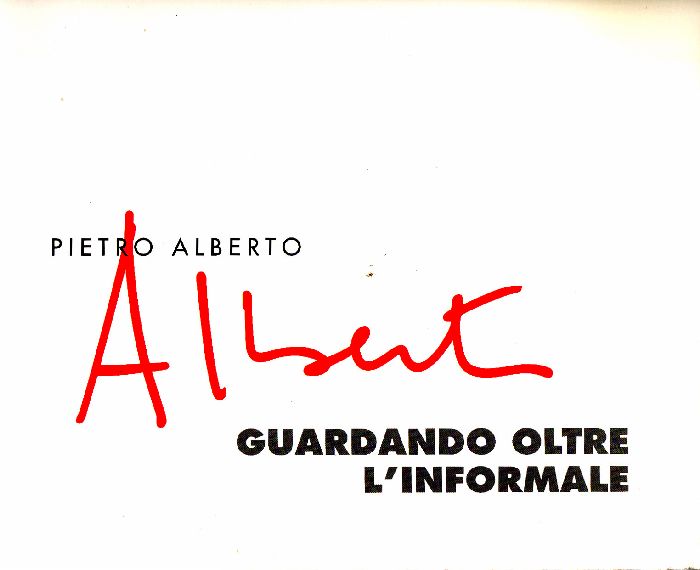Pietro Alberto. Guardando oltre l'informale