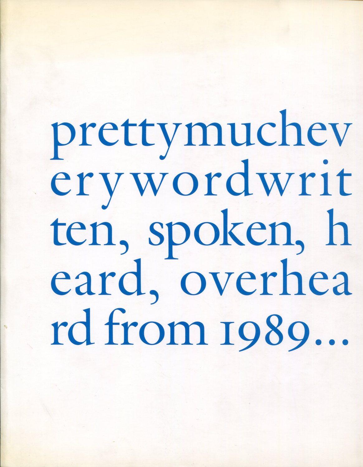 Prettymucheverywordwritten, spoken, heard, overhead from 1989...