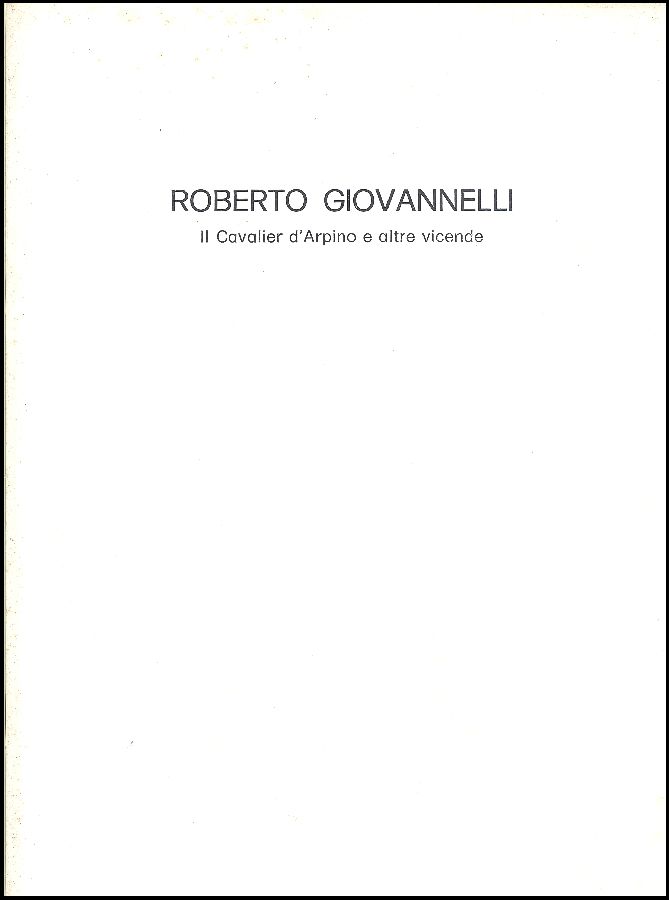 Roberto Giovannelli. Il Cavalier d&amp;#39;Arpino e altre vicende