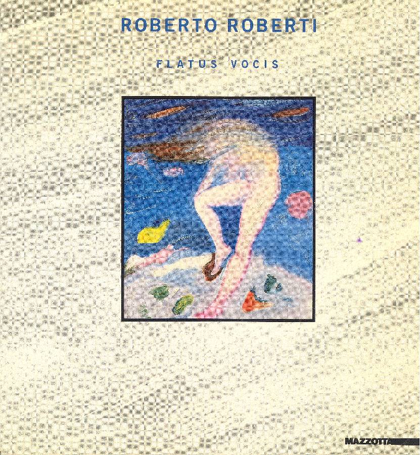 Roberto Roberti. Flatus vocis. Opere 1983-1987