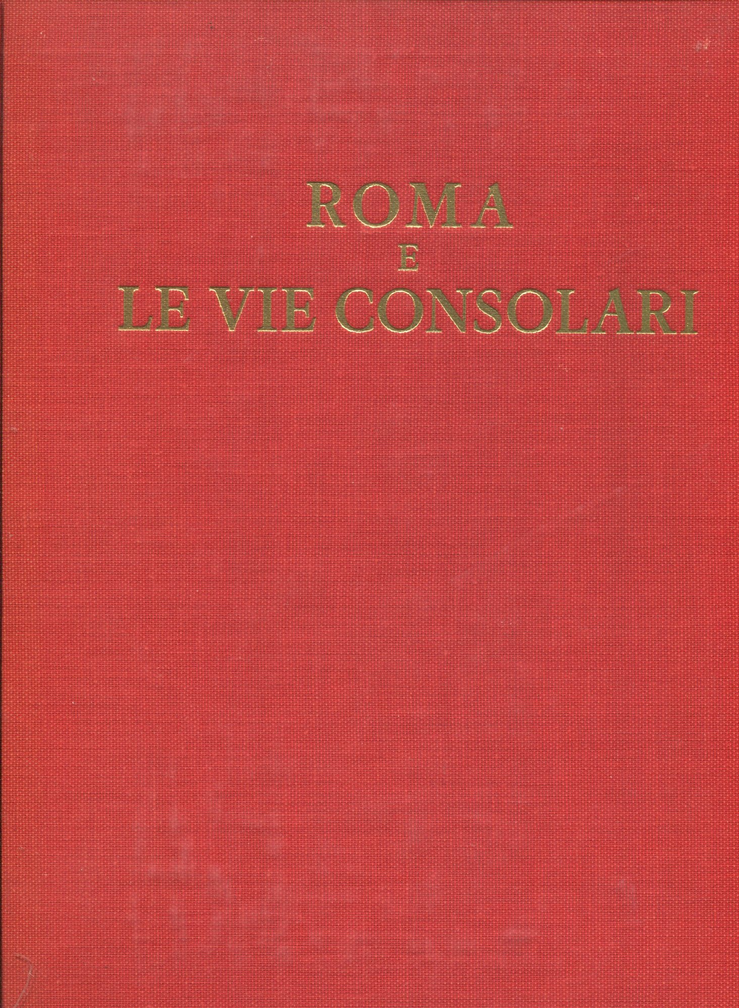 Roma e le vie consolari. Paesaggi storici e artistici