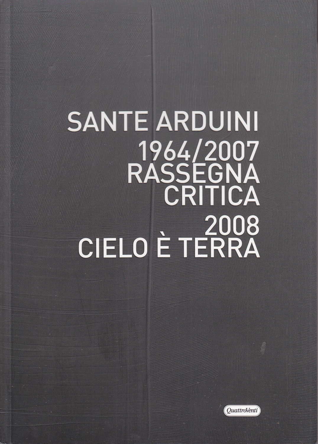 Sante Arduini 1964/2007. Rassegna critica. 2008 Cielo è terra
