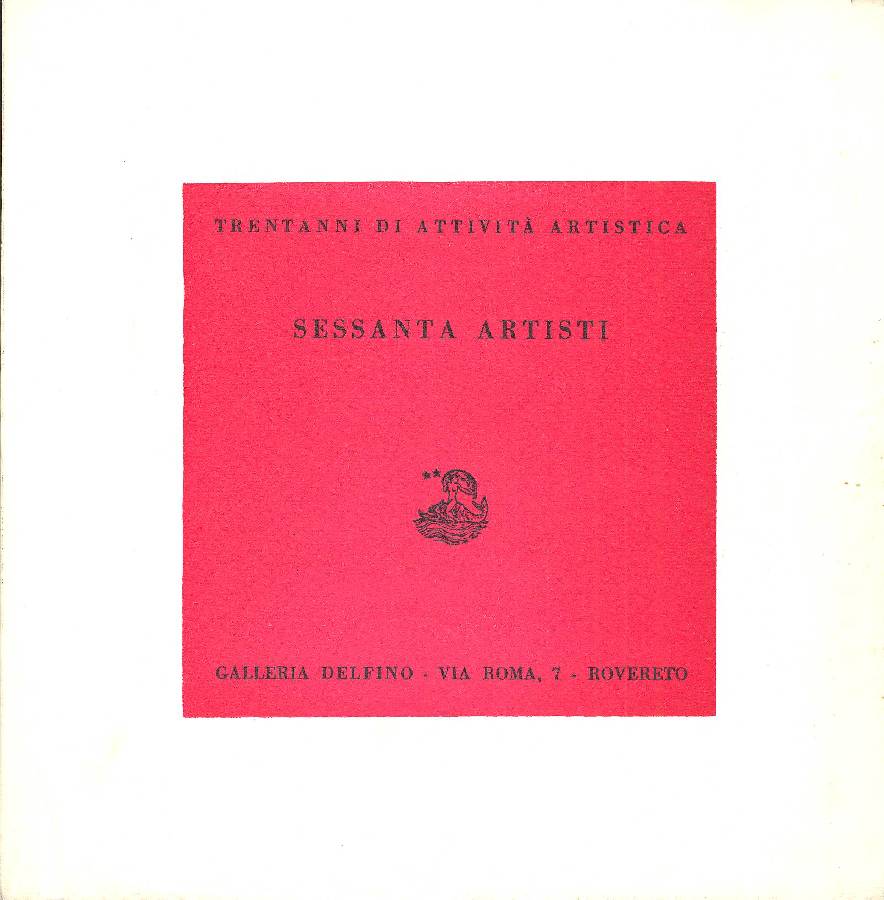 Sessanta artisti. Trentanni di attività artistica. 1942 - 1972