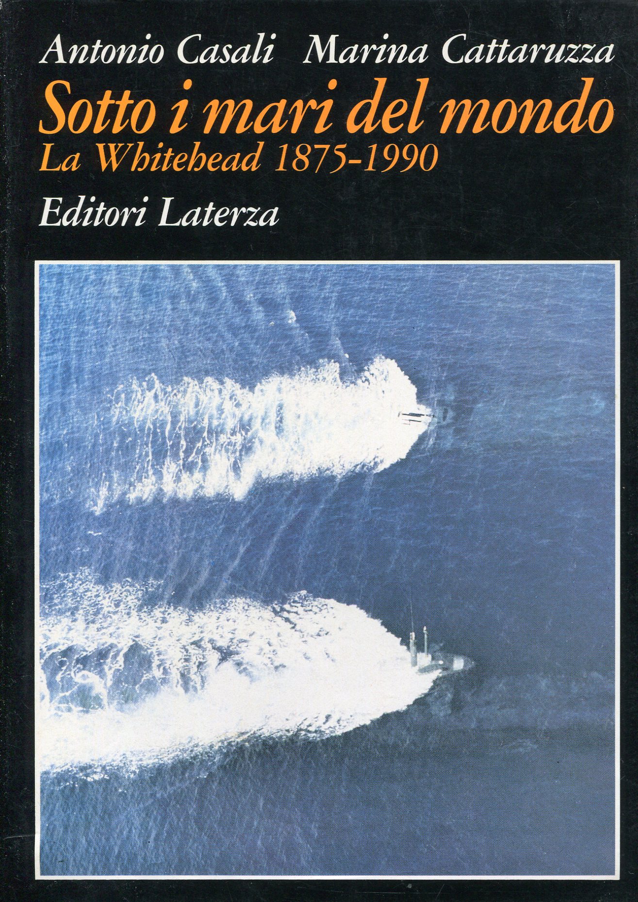 Sotto i mari del mondo. La Whitehead 1875-1990