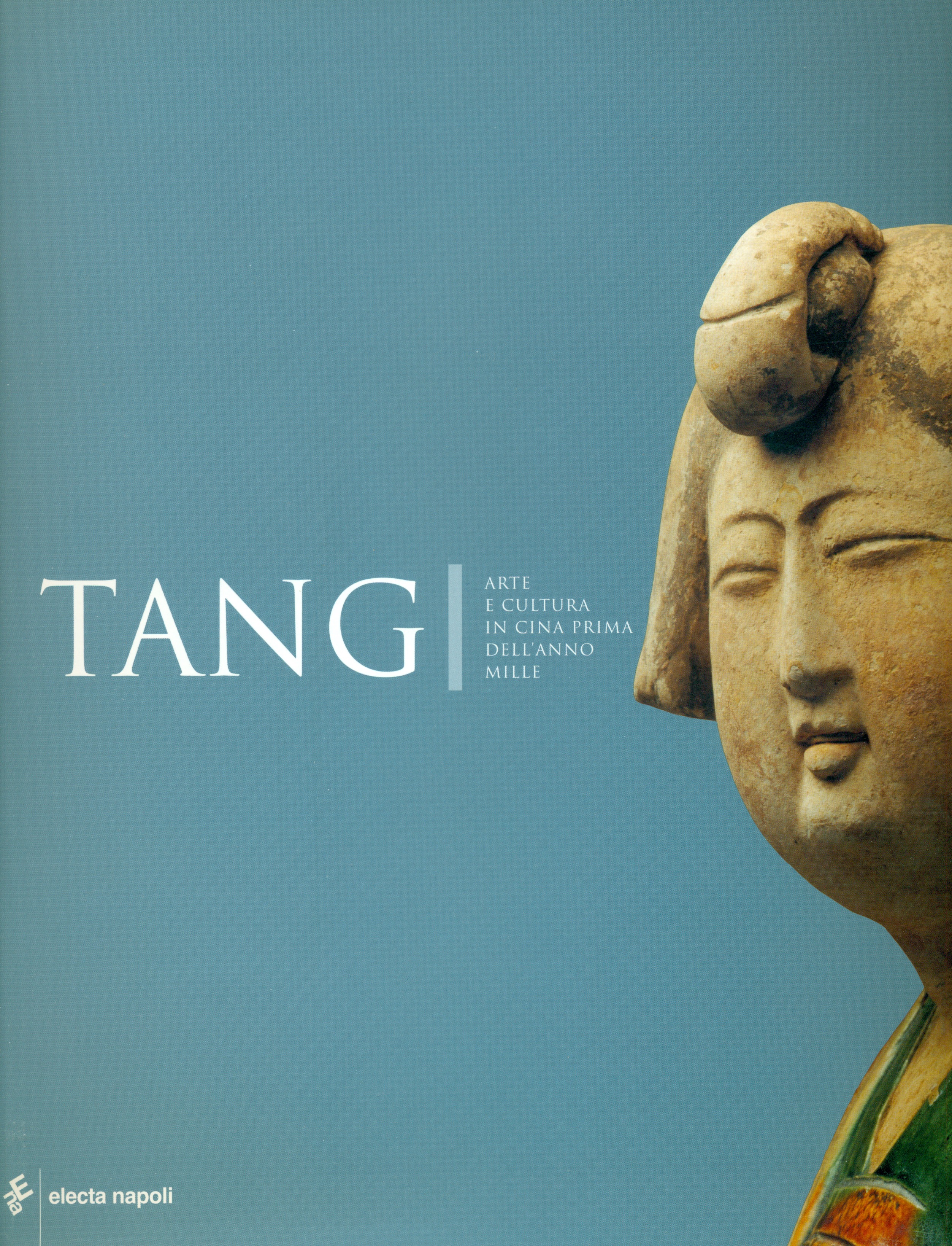 Tang. Arte e cultura in Cina prima dell'anno mille