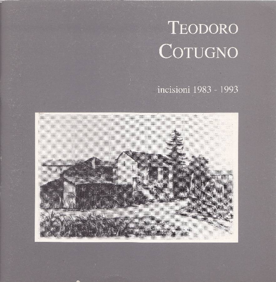 Teodoro Cotugno. Incisioni 1983-1993